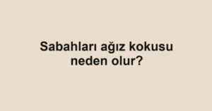 sabahlari-agiz-kokusu-neden-olur