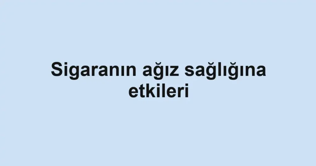 sigaranin-agiz-sagligina-etkileri