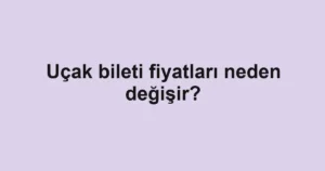 ucak-bileti-fiyatlari-neden-degisir