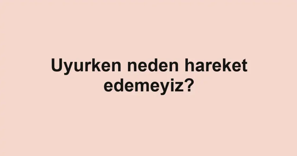 uyurken-neden-hareket-edemeyiz
